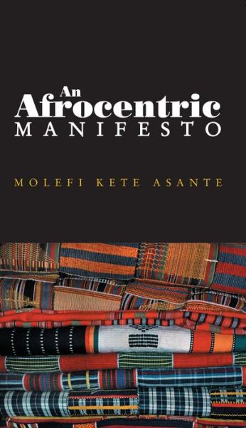 Cover for Molefi Kete Asante · An Afrocentric Manifesto: Toward an African Renaissance (Hardcover Book) (2007)