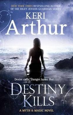 Cover for Keri Arthur · Destiny Kills: Number 1 in series - Myth and Magic (Paperback Book) (2011)