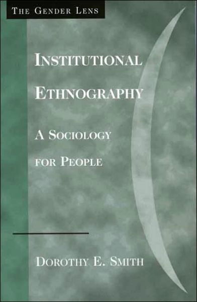 Cover for Dorothy E. Smith · Institutional Ethnography: A Sociology for People - Gender Lens (Taschenbuch) (2005)