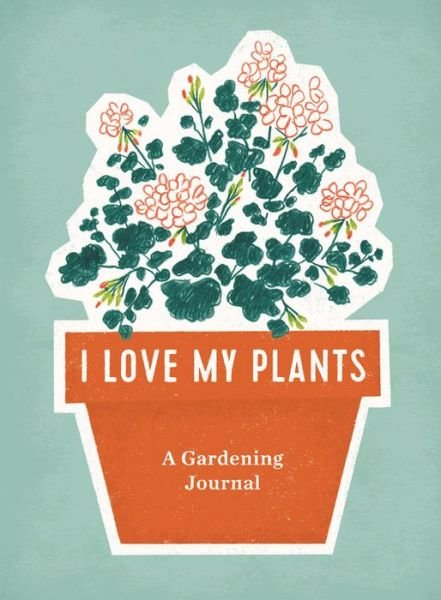 Cover for Running Press · I Love My Plants: A Gardening Journal (Spiralbog) (2020)
