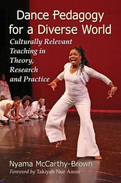 Cover for Nyama McCarthy-Brown · Dance Pedagogy for a Diverse World: Culturally Relevant Teaching in Theory, Research and Practice (Paperback Bog) (2017)