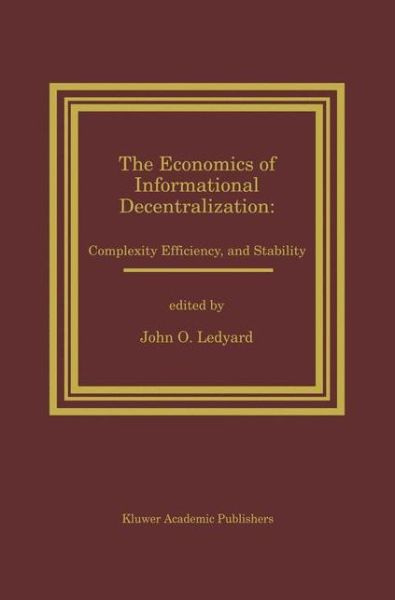 Cover for Stanley Reiter · The Economics of Informational Decentralization: Complexity, Efficiency, and Stability: Essays in Honor of Stanley Reiter (Hardcover Book) [1994 edition] (1995)