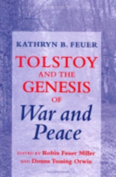 Cover for Kathryn B. Feuer · Tolstoy and the genesis of &quot;War and Peace&quot; (Book) (1996)