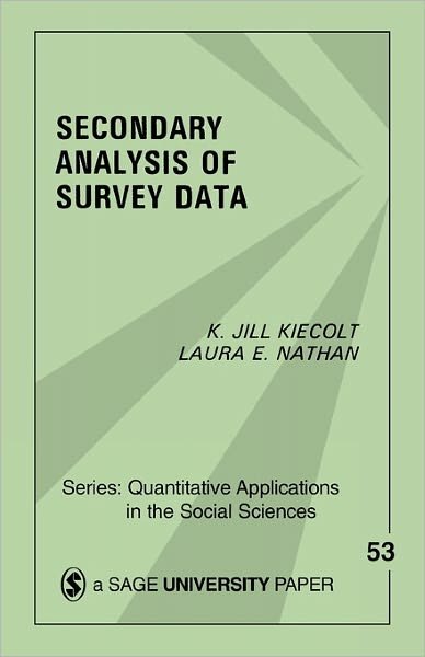 Secondary Analysis of Survey Data - Quantitative Applications in the Social Sciences - K . Jill Kiecolt - Books - SAGE Publications Inc - 9780803923027 - January 30, 1986