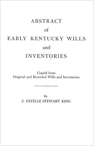 Cover for J. Estelle Stewart King · Abstract of Early Kentucky Wills and Inventories. Coopied from Original and Recorded Wills and Inventories (Taschenbuch) (2010)