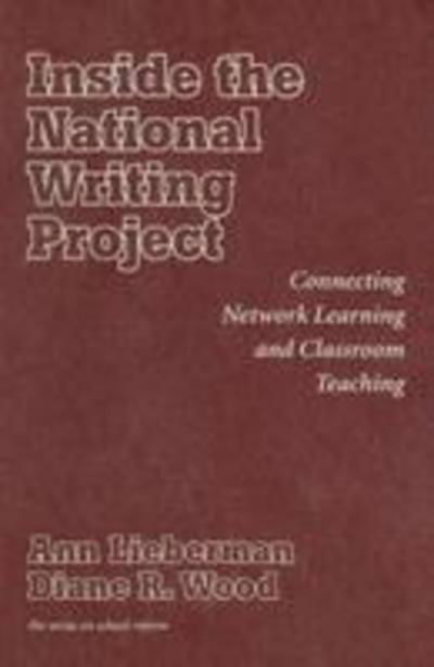Cover for Ann Lieberman · Inside the National Writing Project: Connecting Network Learning and Classroom Teaching - Series on School Reform (Hardcover Book) (2002)