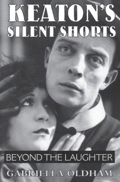 Cover for Gabriella Oldham · Keaton's Silent Shorts: Beyond the Laughter (Paperback Book) (2010)