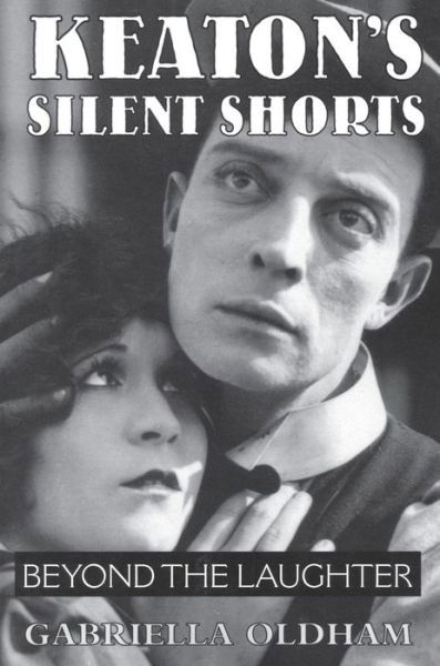 Cover for Gabriella Oldham · Keaton's Silent Shorts: Beyond the Laughter (Pocketbok) (2010)