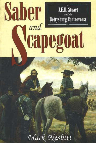 Cover for Mark Nesbitt · Saber &amp; Scapegoat: J. E. B. Stuart and the Gettysburg Controversy (Paperback Book) (2001)