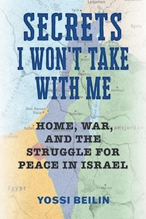 Cover for Yossi Beilin · Secrets I Won't Take with Me: Home, War, and the Struggle for Peace in Israel - Jews and Judaism: History and Culture (Paperback Book) (2025)