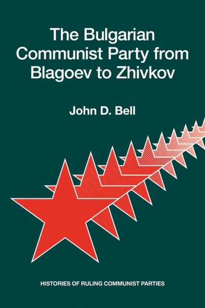 Cover for John D. Bell · The Bulgarian Communist Party from Blagoev to Zhivkov: Histories of Ruling Communist Parties (Paperback Book) (2020)