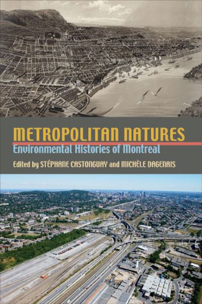 Cover for Metropolitan Natures: Environmental Histories of Montreal - History of the Urban Environment (Hardcover Book) (2011)