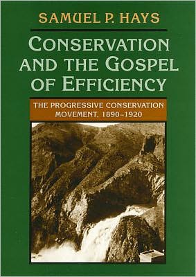 Cover for Samuel Hays · Conservation And The Gospel Of Efficiency: The Progressive Conservation Movement, 1890-1920 (Paperback Bog) [New edition] (1999)