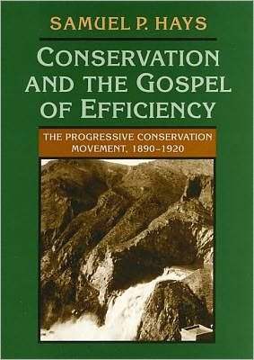 Cover for Samuel Hays · Conservation And The Gospel Of Efficiency: The Progressive Conservation Movement, 1890-1920 (Paperback Book) [New edition] (1999)