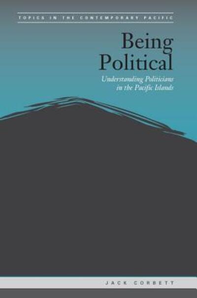 Cover for Jack Corbett · Being Political: Leadership and Democracy in the Pacific Islands - Topics in the Contemporary Pacific (Hardcover Book) (2015)