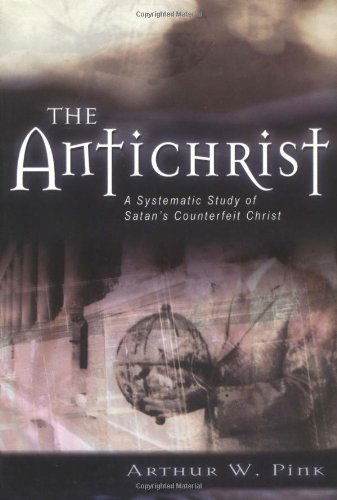 Cover for Arthur W Pink · The Antichrist: A Systematic Study of Satan's Counterfeit Christ - Kregel Reprint Library (Paperback Book) [Student / Stdy Gde edition] (2001)