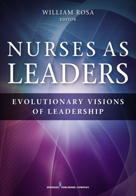 Cover for William Rosa · Nurses as Leaders: Evolutionary Visions of Leadership (Paperback Book) (2016)