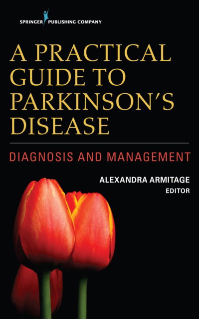 Cover for Alexandra Armitage · A Practical Guide to Parkinson’s Disease: Diagnosis and Management (Paperback Book) (2017)