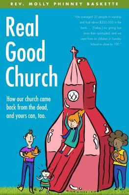 Cover for Molly Phinney Baskette · Real Good Church: How Our Church Came Back from the Dead, and Yours Can, Too (Paperback Book) (2014)