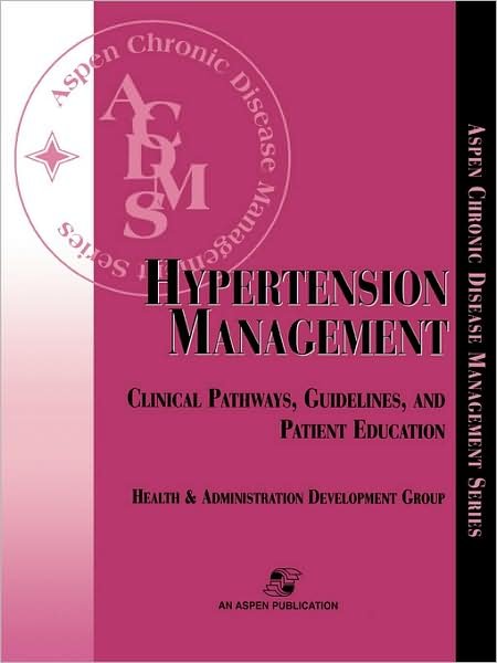 Cover for Aspen Health and Administration Development Group · Hypertension Management: Clinical Pathways, Guidelines, and Patient Education (Pocketbok) (2007)