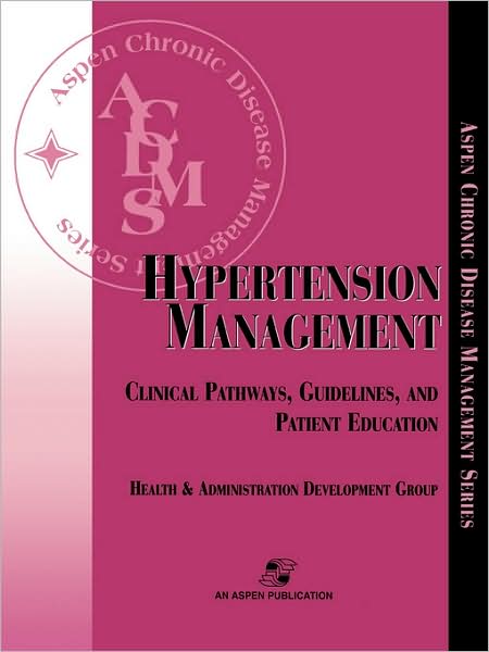 Cover for Aspen Health and Administration Development Group · Hypertension Management: Clinical Pathways, Guidelines, and Patient Education (Paperback Book) (2007)