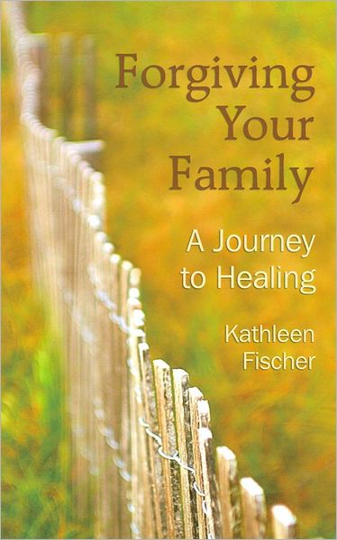 Forgiving Your Family: a Journey to Healing - Kathleen Fischer - Books - Upper Room - 9780835898027 - June 1, 2005