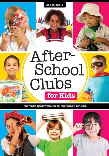 After-School Clubs for Kids: Thematic Programming to Encourage Reading - Lisa M. Shaia - Livros - American Library Association - 9780838912027 - 8 de fevereiro de 2014