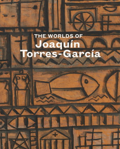 Cover for Tomas Llorens · The Worlds of Joaquin Torres-Garcia (Hardcover Book) (2018)