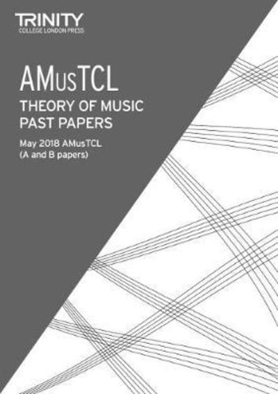 Cover for Trinity College London · Trinity College London Theory of Music Past Papers May 2018: AMusTCL (Paperback Book) (2018)