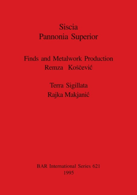 Cover for Remza Koscevic · Siscia Pannonia Superior. Finds and Metalwork Production (Paperback Book) (1995)