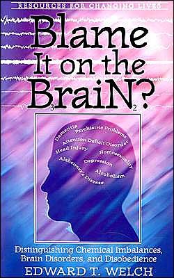 Cover for Edward T. Welch · Blame it on the Brain?: Distinguishing Chemical Imbalances, Brain Disorders, and Disobedience - Resources for changing lives (Paperback Book) (1998)