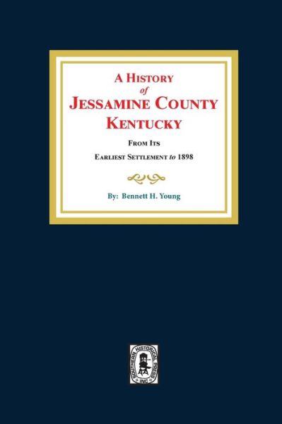 A History of Jessamine County, Kentucky - Bennett H Young - Books - Southern Historical Press - 9780893081027 - August 25, 2020