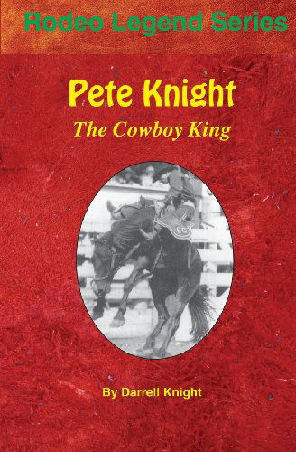 Cover for Darrell Knight · Pete Knight: the Cowboy King (Paperback Book) (2012)