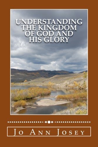 Understanding the Kingdom of God and His Glory: Relationship Not Religion (Volume 1) - Jo Ann Josey - Bøger - Warehouse, The - 9780985081027 - 15. november 2012