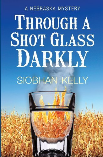 Cover for Siobhan Kelly · Through a Shot Glass Darkly: a Nebraska Mystery (The Alex Fitzpatrick Series) (Paperback Book) (2012)