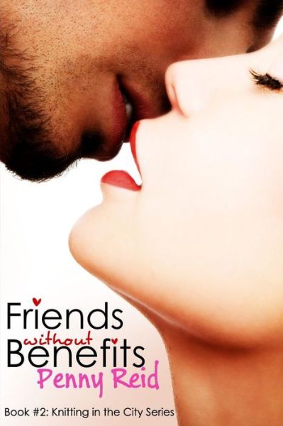 Cover for Penny Reid · Friends Without Benefits: an Unrequited Romance (Knitting in the City) (Volume 2) (Paperback Book) (2013)