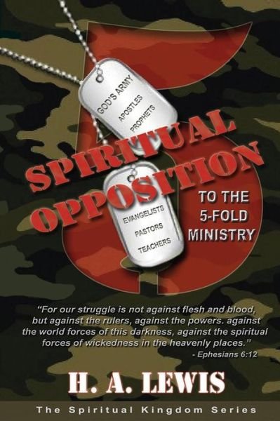 Spiritual Opposition to the Five Fold Ministry - H a Lewis - Libros - Joshua International - 9780990436027 - 10 de septiembre de 2014