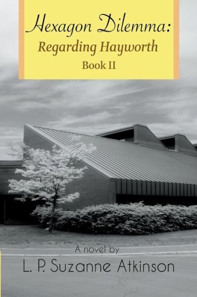 Cover for L P Suzanne Atkinson · Hexagon Dilemma: Regarding Hayworth Book II - Regarding Hayworth (Taschenbuch) (2016)