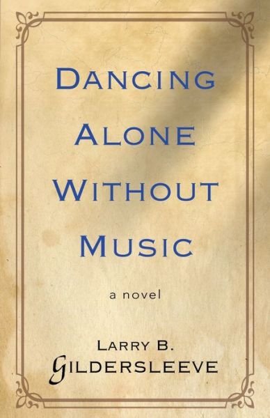 Cover for Larry B Gildersleeve · Dancing Alone Without Music (Pocketbok) (2019)