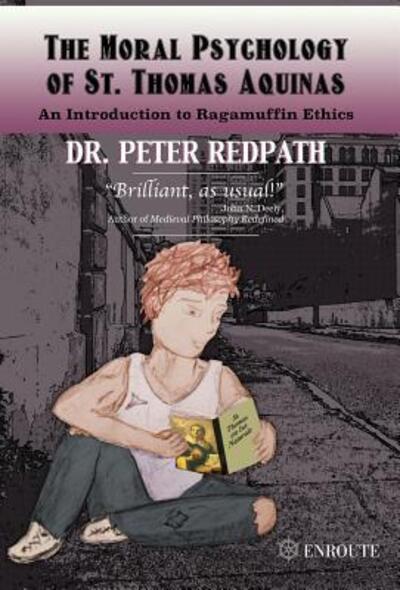 The Moral Psychology of St. Thomas Aquinas: An Introduction to Ragamuffin Ethics - Dr Peter Redpath - Books - Hitchcock Media Group LLC - 9780998894027 - April 28, 2017