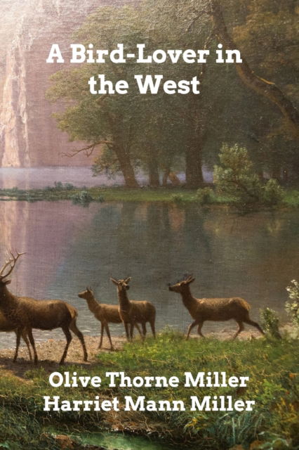 Cover for Olive Thorne Miller · A Bird-Lover in the West (Pocketbok) (2021)