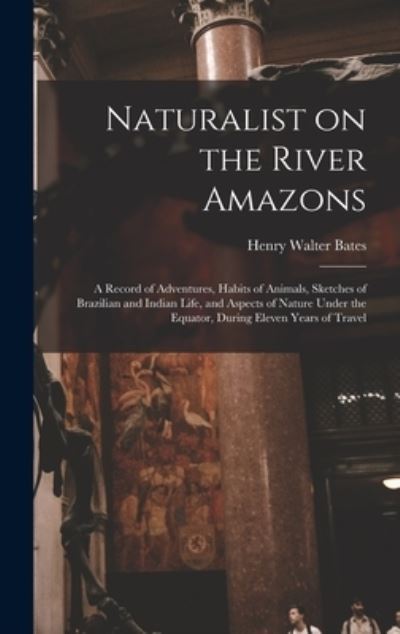 Cover for Henry Walter 1825-1892 Bates · Naturalist on the River Amazons (Hardcover Book) (2021)