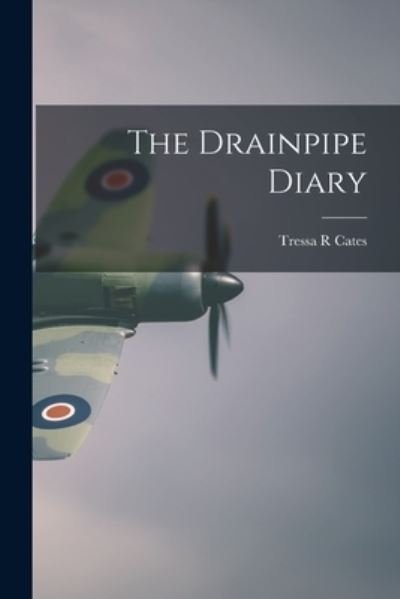Cover for Tressa R Cates · The Drainpipe Diary (Paperback Bog) (2021)