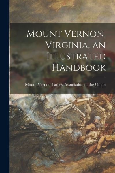 Cover for Mount Vernon Ladies' Association of the · Mount Vernon, Virginia, an Illustrated Handbook (Paperback Book) (2021)