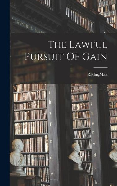 Cover for Max Radin · The Lawful Pursuit Of Gain (Hardcover Book) (2021)