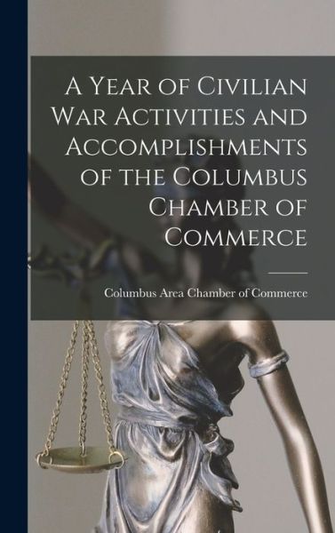 Cover for Columbus Area Chamber of Commerce (Oh · A Year of Civilian War Activities and Accomplishments of the Columbus Chamber of Commerce (Hardcover Book) (2021)