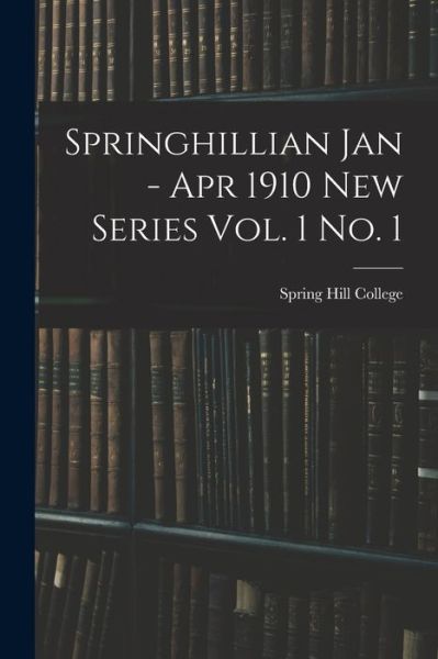 Springhillian Jan - Apr 1910 New Series Vol. 1 No. 1 - Spring Hill College - Bøger - Legare Street Press - 9781014058027 - 9. september 2021