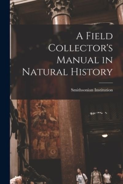 Cover for Smithsonian Institution · A Field Collector's Manual in Natural History (Paperback Book) (2021)