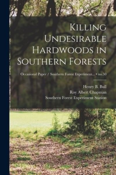 Cover for Roy Albert 1902- Chapman · Killing Undesirable Hardwoods in Southern Forests; no.50 (Paperback Book) (2021)
