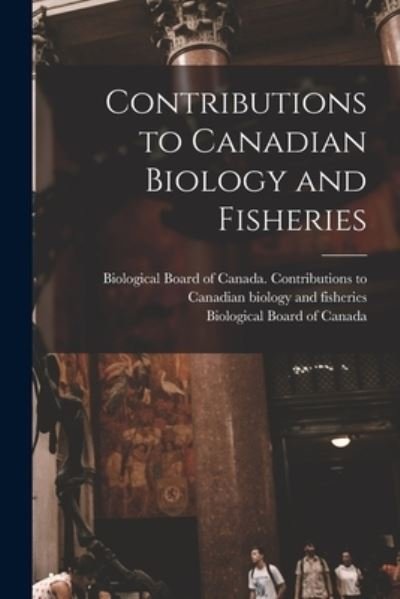 Cover for Biological Board of Canada Contribut · Contributions to Canadian Biology and Fisheries (Paperback Book) (2021)